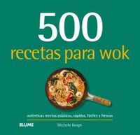 500 recetas para wok - autenticas recetas asiaticas, rapidas, faciles y frescas - Michelle Keogh