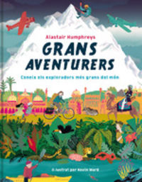 grans aventurers - coneix els exploradors mes grans del mon - Alastair Humphreys