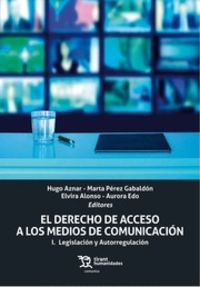 derecho de acceso a los medios de comunicacion, el i - legislacion y autorregulacion - Hugo Aznar / Marta Perez Gabaldon / [ET AL. ]