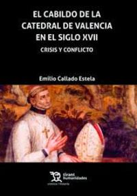 cabildo de la catedral de valencia en el siglo xvii, el - crisis y conflicto