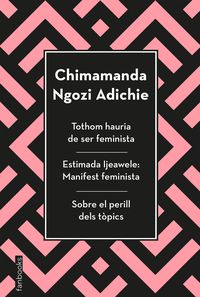 TOTHOM HAURIA DE SER FEMINISTA, ESTIMADA IJEAWELE I SOBRE EL PERILL DELS TOPICS