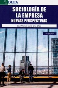 (2 ed) sociologia de la empresa - nuevas perspectivas