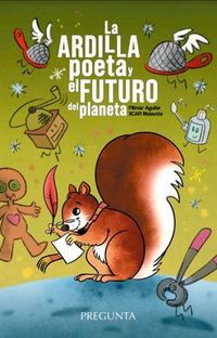 La ardilla poeta y el futuro del planeta - Pilar Martinez Aguilar