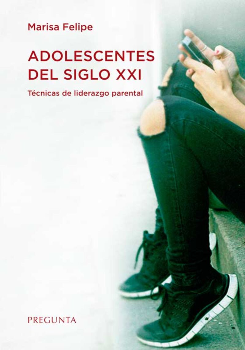 ADOLESCENTES DEL SIGLO XXI - TECNICAS DE LIDERAZGO PARENTAL