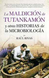 maldicion de tutankamon y otras historias de la microbiologia - Raul Rivas