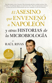 el asesino que enveneno a napoleon y otras historias de la microbiologia - Raul Rivas Gonzalez