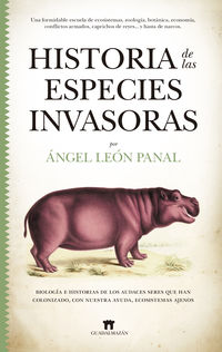 historia de las especies invasoras - biologia e historias de los audaces seres que han colonizado, con nuestra ayuda, ecosistemas ajenos - Angel Leon Panal