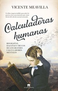 calculadoras humanas - biografias, hazañas y trucos de los grandes calculadores mentales - Vicente Meavilla