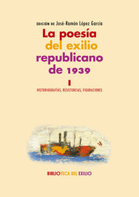 poesia del exilio republicano de 1939, la i - historiografias, resistencias, figuraciones - Aa. Vv.