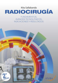 (2 ed) radiocirugia - fundamentos, avances tecnologicos, indicaciones y resultados