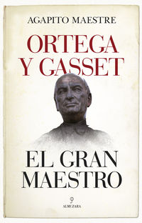 ortega y gasset, el gran maestro - Agapito Maestre
