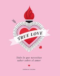 true love - todo lo que necesitas saber sobre el amor - Veronica Coloma