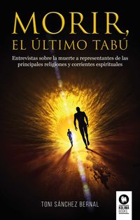 morir, el ultimo tabu - entrevistas sobre la muerte a representantes de las principales religiones y corrientes espitiruales - Toni Sanchez Bernal
