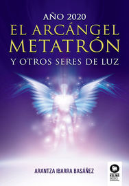 año 2020 - el arcangel metatron y otros seres de luz - Arantza Ibarra Basañez
