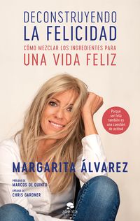 deconstruyendo la felicidad - como mezclar los ingredientes para una vida feliz - Margarita Alvarez