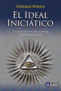 ideal iniciatico, el - una introduccion a los misterios de la francmasoneria - Oswald Wirth