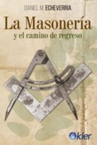 La masoneria y el camino de regreso - Daniel M. Echeverria