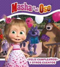 masha y el oso - "¡feliz cumpleaños, masha!" y otros cuentos