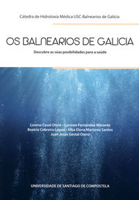 os balnearios de galicia - descubre as suas posibilidades para a saude - Lorena Casal Otero / Carmen Fernandez Morante / [ET AL. ]