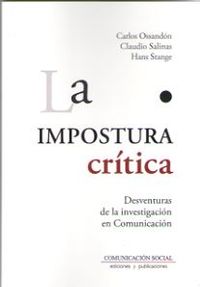 impostura critica, la - desventuras de la investigacion en la comunicacion - Carlos Ossandon / Claudio Salinas / Hans Stange