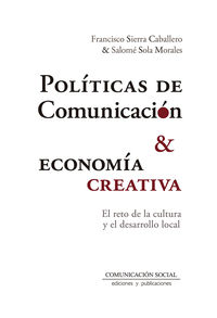 politicas de comunicacion y economia creativa - el reto de la cultura y el desarrollo local - Francisco Sierra Caballero / Salome Sola Morales