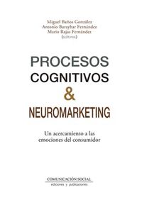 procesos cognitivos y neuromarketing - Miguel Baños Gonzalez (ed. ) / A. Baraybar Fernandez (ed. ) / Mario Rajas Fernandez (ed. )