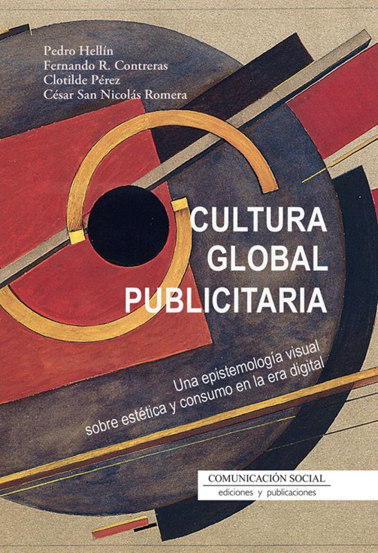 CULTURA GLOBAL PUBLICITARIA - UNA EPISTEMOLOGIA VISUAL SOBRE ESTETICA Y CONSUMO EN LA ERA DIGITAL