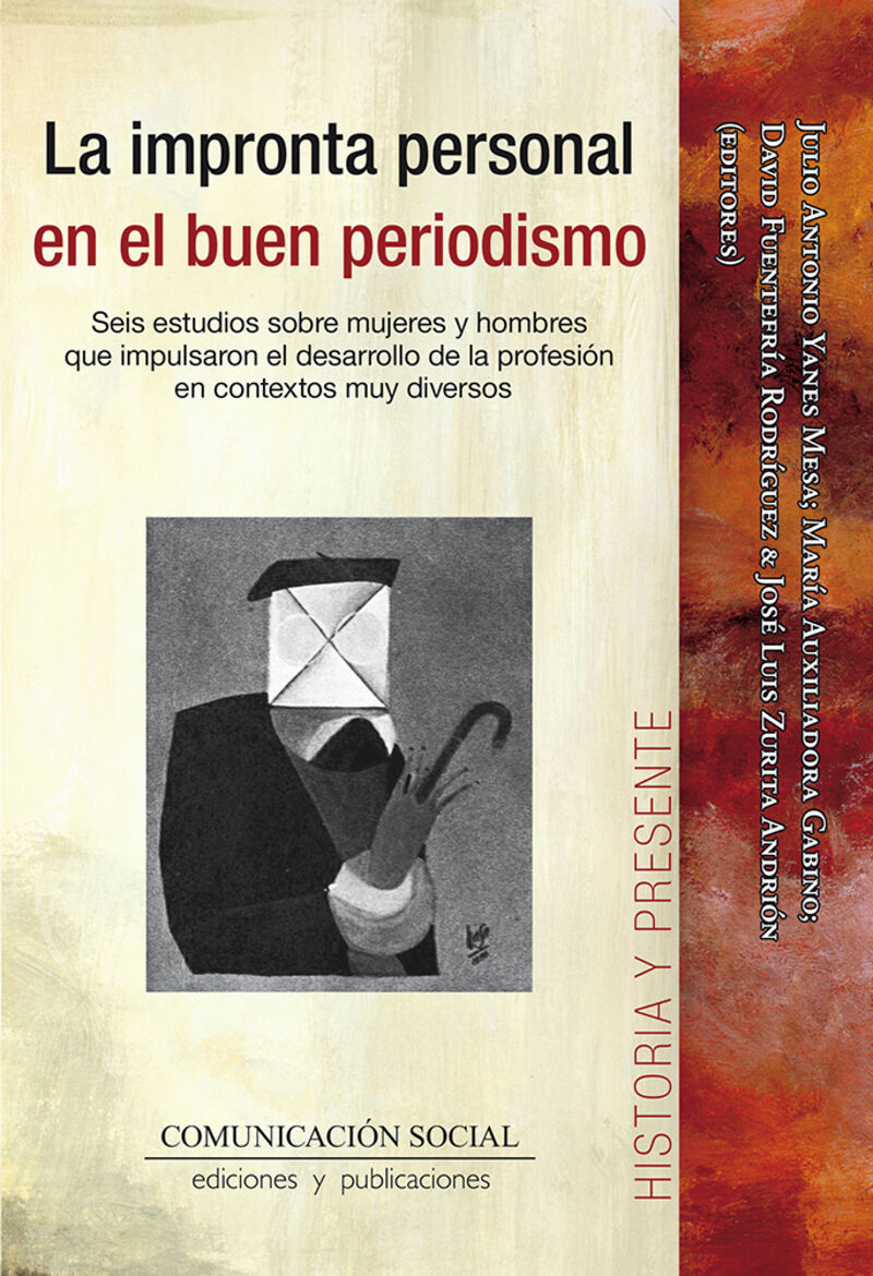 la impronta personal en el buen periodismo - seis estudios sobre mujeres y hombres que impulsaron el desarrollo de la profesion en contextos muy diversos - Julio Antonio Yanes Mesa / [ET AL. ]