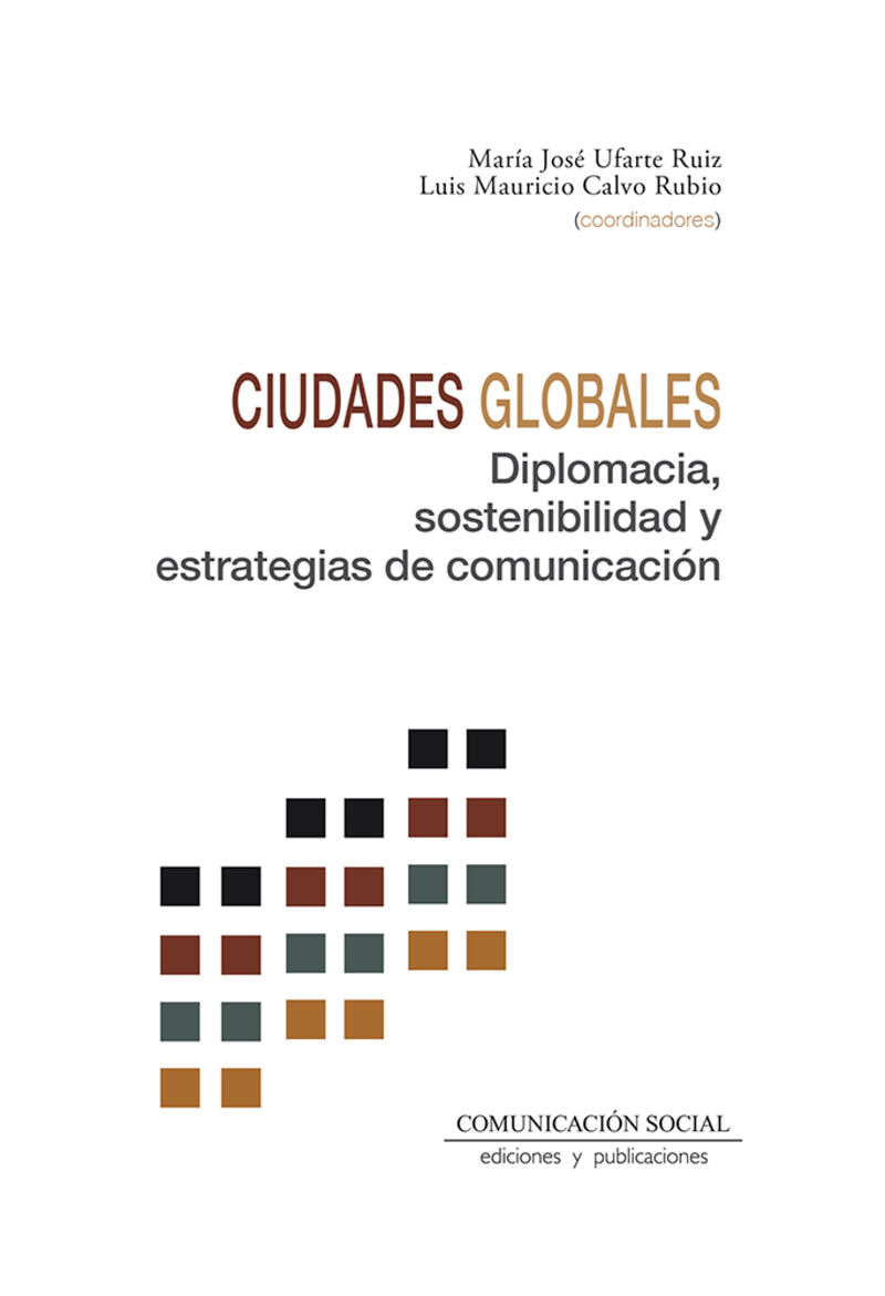 ciudades globales. diplomacia, sostenibilidad y estrategias de comunicacion - Maria Jose Ufarte Ruiz / Luis Mauricio Calvo Rubio