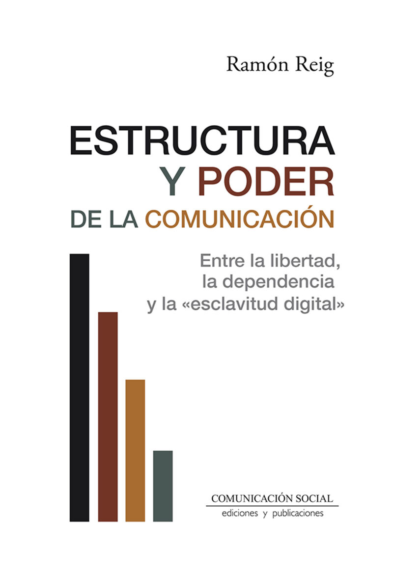 ESTRUCTURA Y PODER DE LA COMUNICACION - ENTRE LA LIBERTAD, LA DEPENDENCIA Y LA ESCLAVITUD DIGITAL