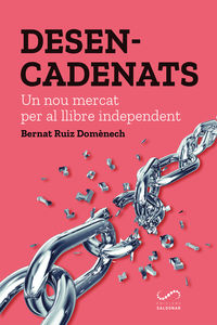 desencadenats - un nou mercat per al llibre independent - Bernat Ruiz Domenech