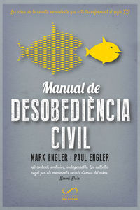 manual de desobediencia civil - les claus de la revolta no-violenta que esta transformant el segle xxi - Mark Engler / Paul Engler