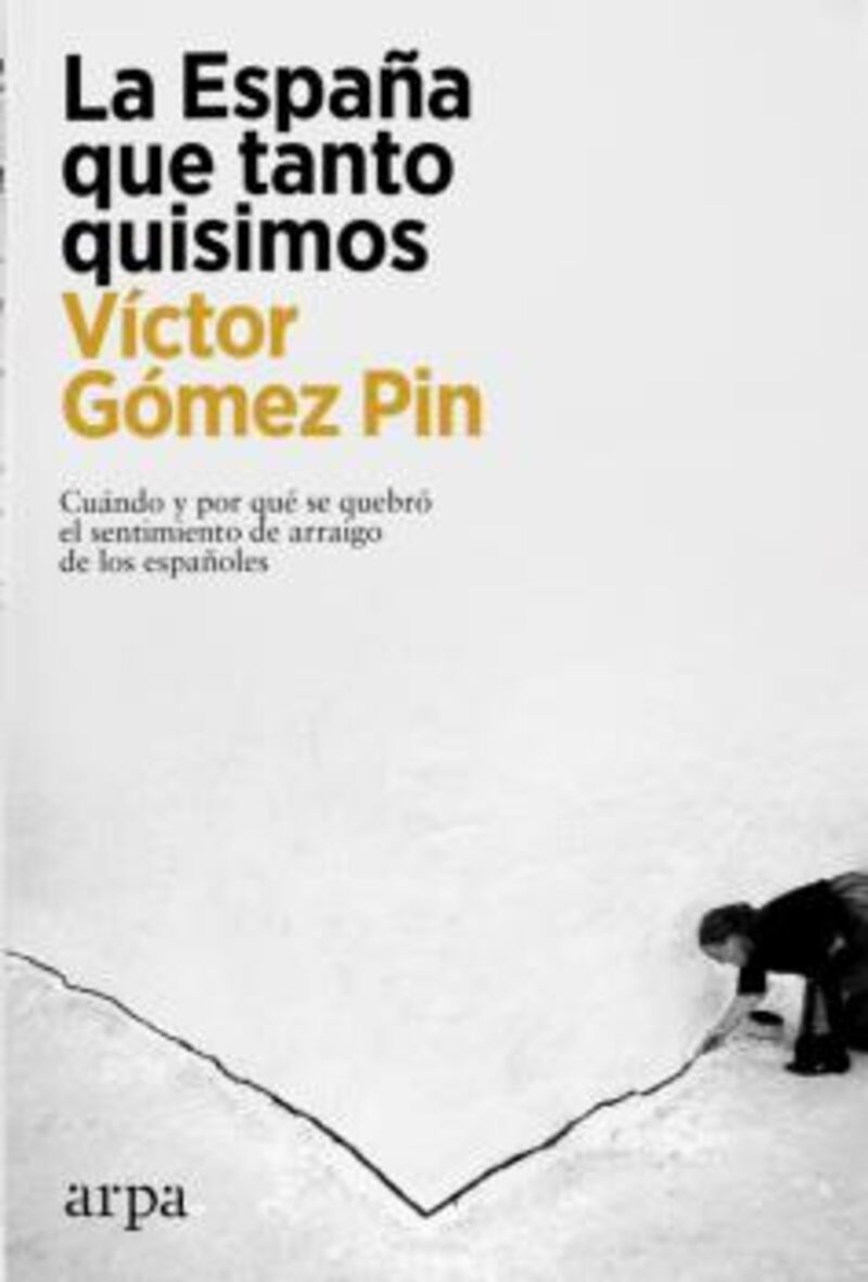 la españa que tanto quisimos - cuando y por que se quebro el sentimiento de arraigo de los españoles - Victor Gomez Pin