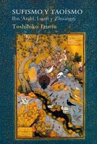 sufismo y taoismo - ibn 'arabi, laozi y zhuangzi - Toshihiko Izutsu