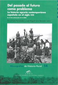 del pasado al futuro como problema - la historia agraria contemporanea española en el siglo xxi - David Soto Fernandez (ed. ) / J. M. Lana Berasain (ed. )