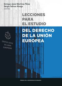 lecciones para el estudio del derecho de la union europea - E. J. Martinez Perez (coord. ) / S. Salinas Alcega (coord. )