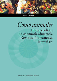como animales - historia politica de los animales durante la revolucion francesa (1750-1840) - Pierre Serna