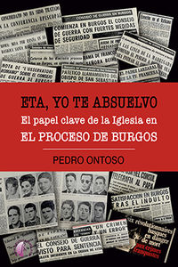 eta, yo te absuelvo - el papel clave de la iglesia en el proceso de burgos - Pedro Ontoso Soto