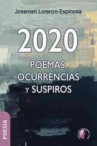 2020: poemas, ocurrencias y suspiros - Josemari Lorenzo Espinosa