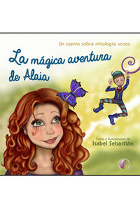 la magica aventura de alaia - un cuento sobre la mitologia vasca - Isabel Sebastian Fernandez