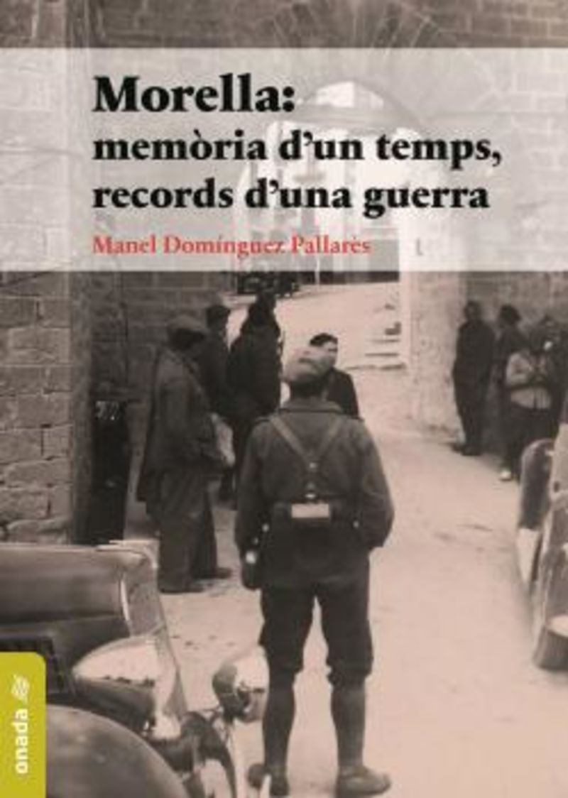 MORELLA - MEMORIA D'UN TEMPS, RECORDS D'UNA GUERRA