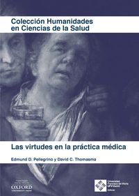 Las virtudes en la practica medica - Edmund Pellegrino / David Thomasma
