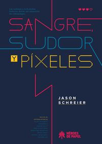 sangre sudor y pixeles - Jason Schreier