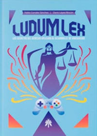 ludum lex los secretos del derecho aplicado al desarrollo videojuegos - Pablo Corrals Sanchez / Dario Lopez Rincon
