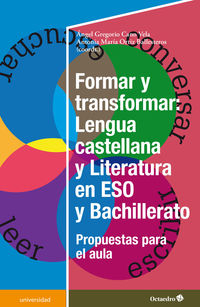 formar y transformar - lengua castellana y literatura en la eso y bachillerato - Angel Gregorio Cano Vela / Antonia Maria Ortiz Ballesteros