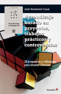 aprendizaje basado en proyectos, trabajos practicos y controversias - 28 propuestas y reflexiones para enseñar ciencias