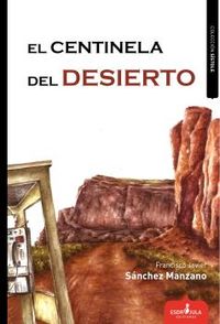 El centinela del desierto - Francisco Javier Sanchez Manzano