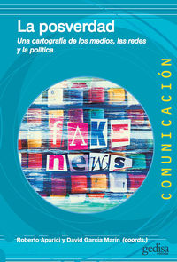 la posverdad - una cartografia de los medios, las redes y la politica - Roberto Aparici (coord. ) / David Garcia Marin (coord. )