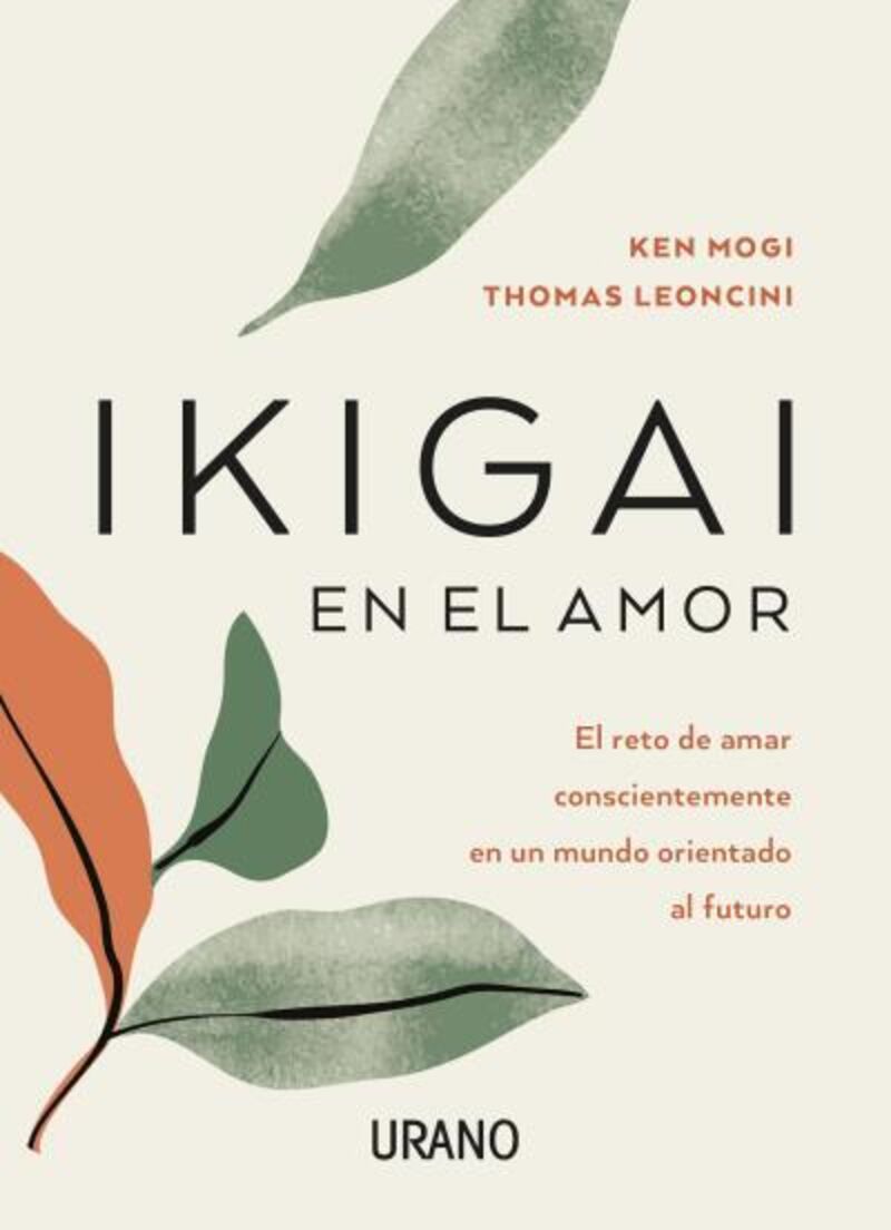 ikigai en el amor - el reto de amar conscientemente en un mundo orientado al futuro - Thomas Leoncini / Ken Mogi