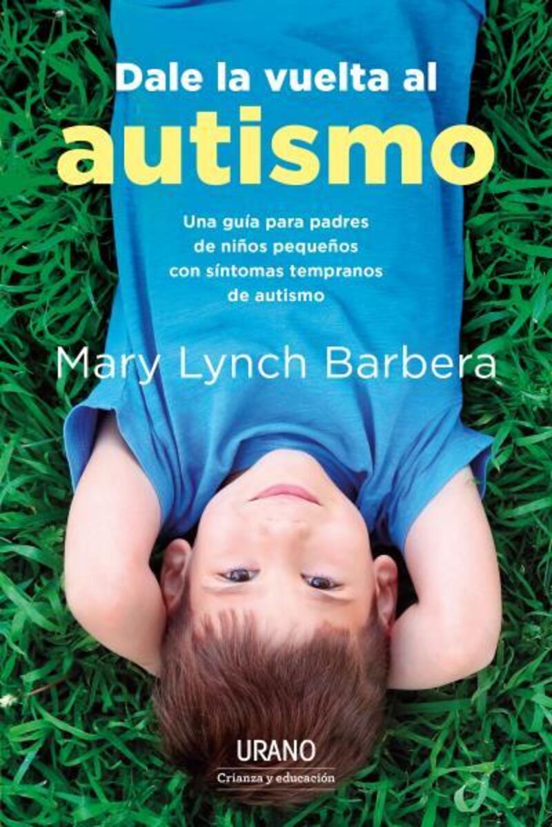 dale la vuelta al autismo - una guia para padres de niños pequeños con sintomas tempranos de autismo - Mary Lynch Barbera